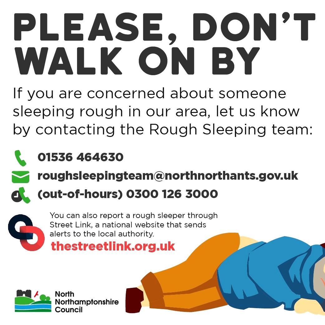 The words 'Please don't walk on by. If you are concerned about someone sleeping rough in our area, let us know by contacting the Rough Sleeping Team.' Contact numbers as per the article. A person sleeping on the floor. North Northamptonshire Council logo.